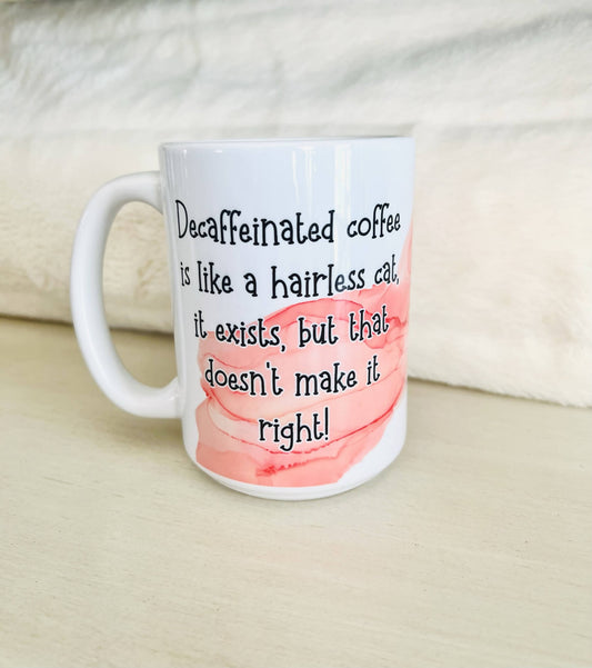 Decaffeinated coffee is like a hairless cat, it exits but it doesn't make it right