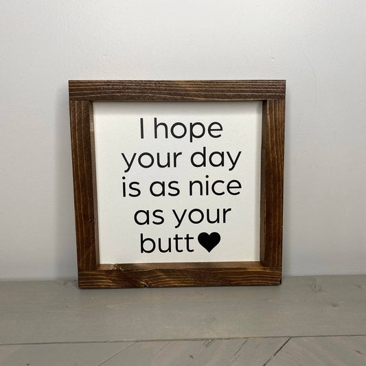 I Hope Your Day Is As Nice As Your Butt Sign