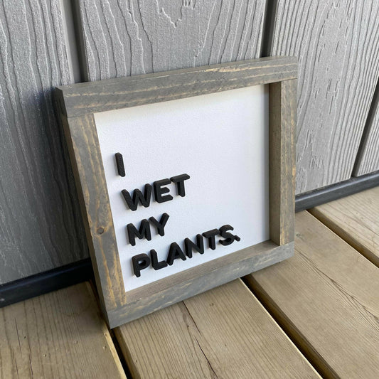 I Wet My Plants 3D Sign